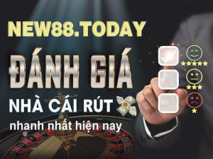 Nhà Cái Rút Tiền Nhanh Nhất Hiện Nay – NEW88 Today